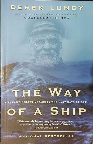 The Way Of A Ship : A Square-Rigger Voyage In The Last Days Of Sail