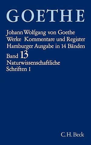 Goethes Werke, Bd. 13., Naturwissenschaftliche Schriften. - Teil 1. / Johann Wolfgang von Goethe,...