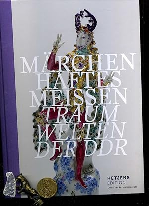 Märchenhaftes Meissen / Traumwelten der DDR: Begleitpublikation zur Sonderausstellung im Hetjens ...