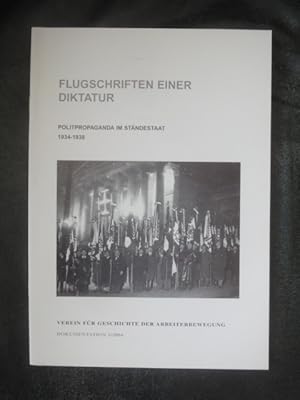 Bild des Verkufers fr Flugschriften Einer Diktatur. Politpropaganda Im Stndestaat 1934-1938. zum Verkauf von Malota