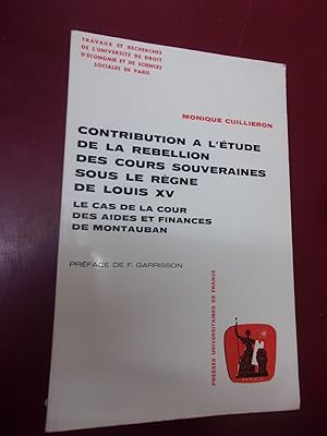 Contribution à l'étude de la rébellion des cours souveraines sous le règne de Louis XV - Le cas d...