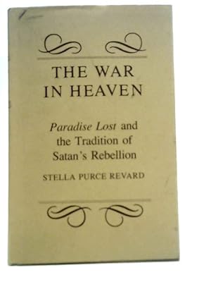 Bild des Verkufers fr The War in Heaven: "Paradise Lost" and the Tradition of Satan's Rebellion zum Verkauf von World of Rare Books