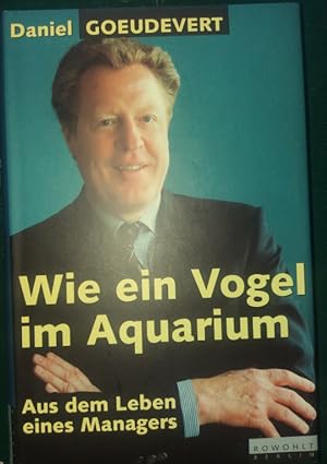 Wie ein Vogel im Aquarium. Aus dem Leben eines Managers.