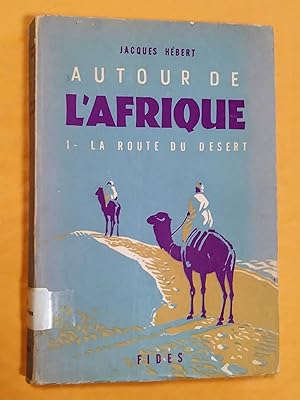 Autour de l'Afrique, tome I. La route du désert, ouvrage orné de bandeaux, culs-de-lampe, carte e...