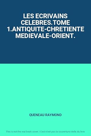 Seller image for LES ECRIVAINS CELEBRES.TOME 1.ANTIQUITE-CHRETIENTE MEDIEVALE-ORIENT. for sale by Ammareal