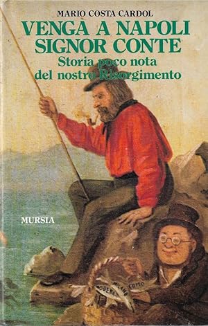 Venga a Napoli, signor conte. Storia poco nota del nostro Risorgimento