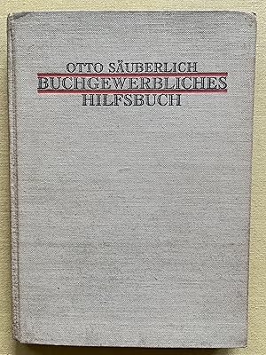 Buchgewerbliches Hilfsbuch. Darstellung der Buchgewerblich-technischen Verfahren für den Verkehr ...