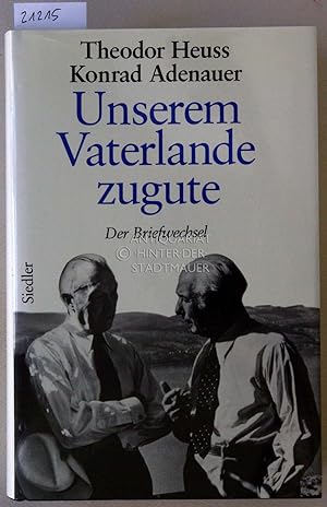 Bild des Verkufers fr Unserem Vaterlande zugute. Der Briefwechsel 1948-1963. [= Adenauer. Rhndorfer Ausgabe] Bearb. v. Hans Peter Mensing. zum Verkauf von Antiquariat hinter der Stadtmauer