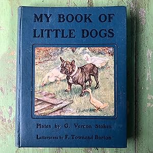 Seller image for My Book of Little Dogs. Drawings by G. Vernon Stokes. Letterpress by F. Townend Barton for sale by Under the Covers Antique Books