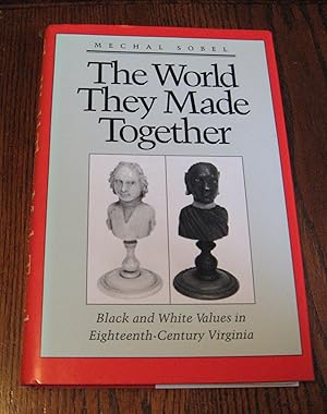 The World They Made Together: Black and White Values in Eighteenth-Century Virginia