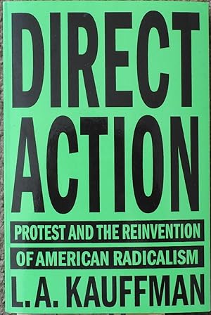 Direct Action : Protest and the Reinvention of American Radicalism