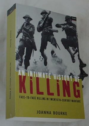 Imagen del vendedor de An Intimate History of Killing, Face-To-Face Killing in Twentieth-Century Warfare a la venta por R Bryan Old Books