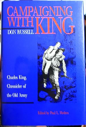 Seller image for Campaigning With King Charles King, Chronicler of the Old Army Edited and with an introduction by Paul L. Hedren for sale by Old West Books  (ABAA)