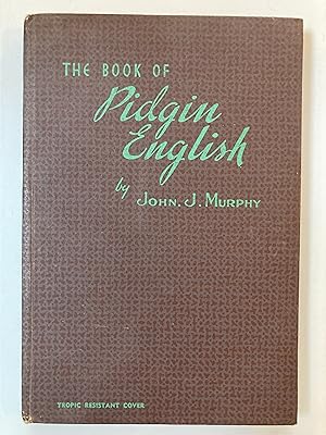 Seller image for The book of pidgin English : being: (1) a grammar and notes, (2) an outline of pidgin English, (3) a pidgin English-English dictionary, (4) an English-pidgin English dictionary for sale by Joseph Burridge Books