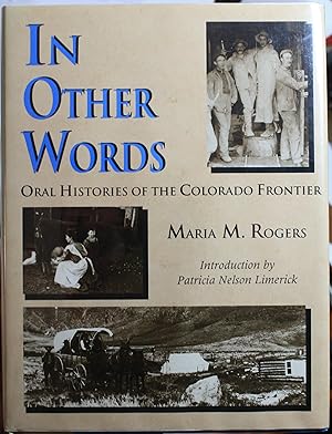 Seller image for In Other Words Oral Histories Of The Colorado Frontier for sale by Old West Books  (ABAA)