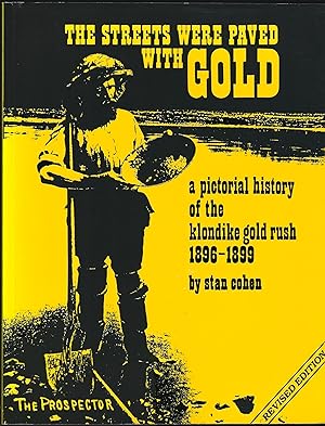 The Streets Were Paved with Gold: a Pictorial History of the Klondike Gold Rush 1896-1899 (Revise...