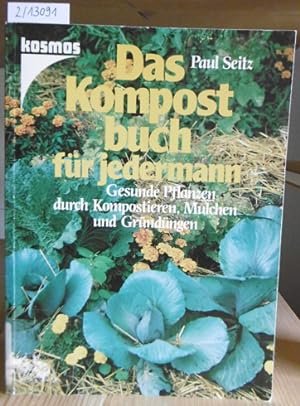 Seller image for Das Kompostbuch fr jedermann. Gesunde Pflanzen durch Kompostieren, Mulchen und Grndngen. for sale by Versandantiquariat Trffelschwein