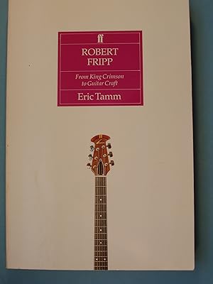 Bild des Verkufers fr Robert Fripp: From King Crimson to Guitar Craft zum Verkauf von PB&J Book Shop