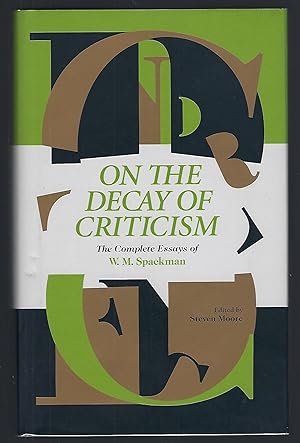 On the Decay of Criticism : The Complete Essays of W. M. Spackman