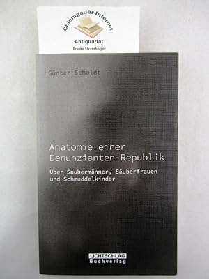 Anatomie einer Denunzianten-Republik : über Saubermänner, Säuberfrauen und Schmuddelkinder. Licht...