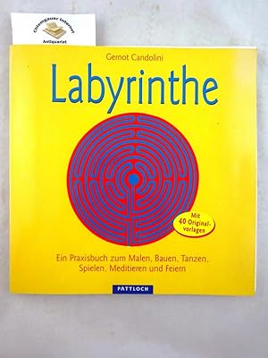 Labyrinthe : ein Praxisbuch zum Malen, Bauen, Tanzen, Spielen, Meditieren und Feiern ; mit 40 Ori...