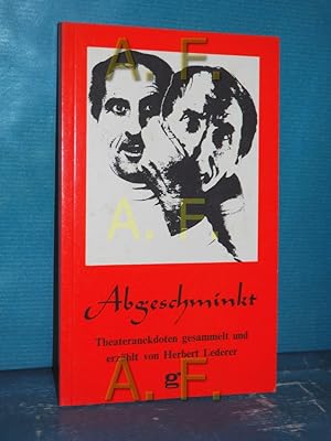 Imagen del vendedor de Abgeschminkt : Theateranekdoten ges. u. erzhlt von Herbert Lederer a la venta por Antiquarische Fundgrube e.U.