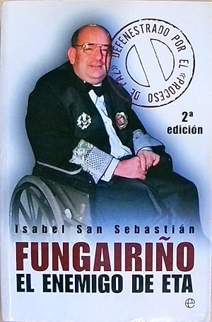 Fungairiño: el enemigo de ETA : defenestrado por el proceso de paz (Actualidad (esfera))