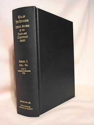 Seller image for THE WAR OF THE REBELLION, SERIAL 23: A COMPILATION OF THE OFFICIAL RECORDS OF THE UNION AND CONFEDERATE ARMIES. SERIES I - VOLUME XVI - IN TWO PARTS. PART 2 - CORRESPONDENCE, ETC for sale by Robert Gavora, Fine & Rare Books, ABAA