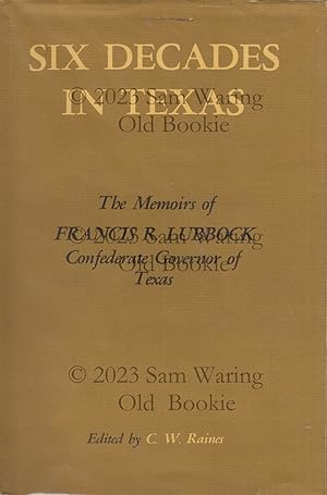 Six decades in Texas : the memoirs of Francis R. Lubbock, Confederate governor of Texas