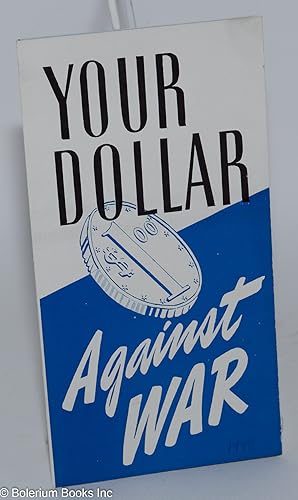 Imagen del vendedor de Your dollar against war a la venta por Bolerium Books Inc.