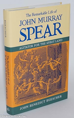 Seller image for The Remarkable Life of John Murray Spear: Agitator for the Spirit Land for sale by Bolerium Books Inc.