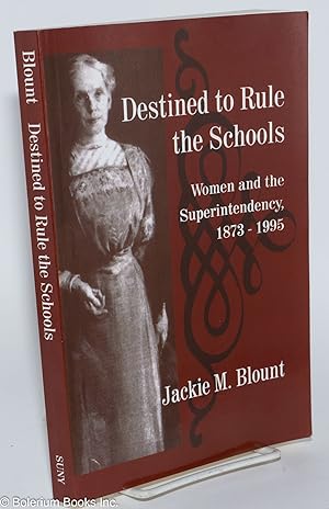 Seller image for Destined to Rule the Schools: Women and the Superintendency, 1873-1995 for sale by Bolerium Books Inc.