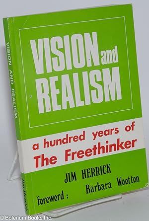 Seller image for Vision and Realism: A Hundred Years of The Freethinker; foreword: Barbara Wootton for sale by Bolerium Books Inc.