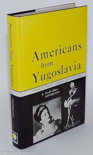 Image du vendeur pour Americans from Yugoslavia: A Survey of Yugoslav Immigrants in the United States mis en vente par Bolerium Books Inc.