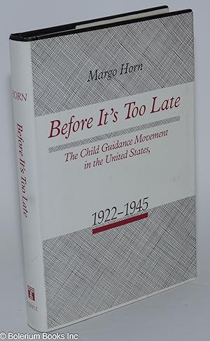 Before It's Too Late: The Child Guidance Movement in the United States, 1922-1945