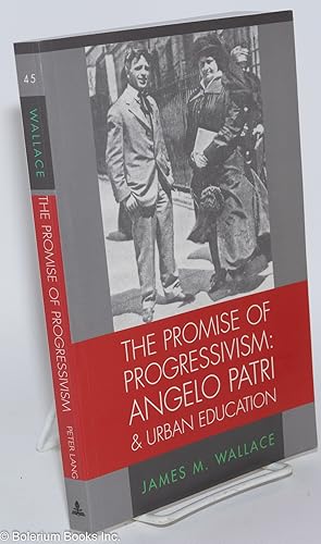 The Promise of Progressivism: Angelo Patri & Urban Education