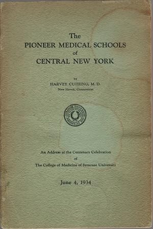 Seller image for The Pioneer Medical Schools of Central New York: An Address at the Centenary Celebration of the College of Medicine of Syracuse University, June 4, 1934 for sale by Clausen Books, RMABA