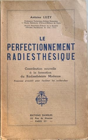 Seller image for LE PERFECTIONNEMENT RADIESTHESIQUE Contribution nouvelle a la formation du Radiesthesie Moderne for sale by Antiquariaat Van Veen