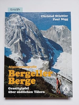 Alpinmonografie Bergeller Berge : Granitgipfel über südlichen Tälern Christof Stiebler ; Paul Nigg