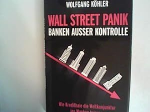 Seller image for Wall Street Panik - Banken ausser Kontrolle: Wie Kredithaie die Weltkonjunktur ins Wanken bringen for sale by ANTIQUARIAT FRDEBUCH Inh.Michael Simon