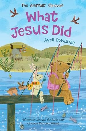 Seller image for What Jesus Did: Adventures through the Bible with Caravan Bear and friends (The Animals' Caravan) by Rowlands, Avril [Paperback ] for sale by booksXpress