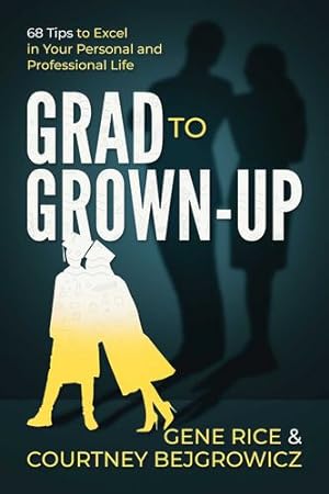 Seller image for Grad to Grown-Up: 68 Tips to Excel in Your Personal and Professional Life by Rice, Gene, Bejgrowicz, Courtney [Paperback ] for sale by booksXpress