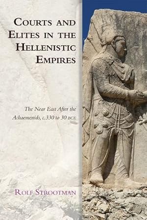 Imagen del vendedor de Courts and Elites in the Hellenistic Empires: The Near East After the Achaemenids, c. 330 to 30 BCE by Strootman, Rolf [Paperback ] a la venta por booksXpress