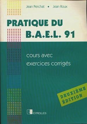 Pratique du bael 91 : Cours avec exercices corrigés - Jean Perchat