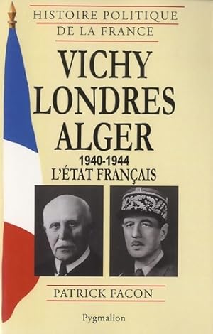 Image du vendeur pour Vichy Londres Alger (1940-1944) : L'?tat fran?ais - Patrick Facon mis en vente par Book Hmisphres