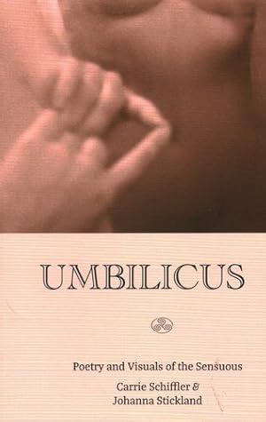 Seller image for Umbilicus: Poetry and Visuals of the Sensuous (Every River Poems) by Schiffler, Carrie, Stickland, Johanna [Paperback ] for sale by booksXpress