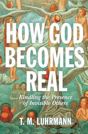 Seller image for How God Becomes Real: Kindling the Presence of Invisible Others by Luhrmann, T.M. [Paperback ] for sale by booksXpress