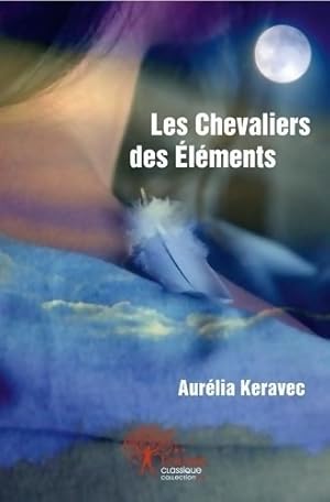 Image du vendeur pour Les chevaliers des ?l?ments - Aur?lia Keravec mis en vente par Book Hmisphres