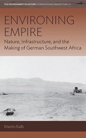 Immagine del venditore per Environing Empire: Nature, Infrastructure and the Making of German Southwest Africa (Environment in History: International Perspectives, 23) by Kalb, Martin [Hardcover ] venduto da booksXpress