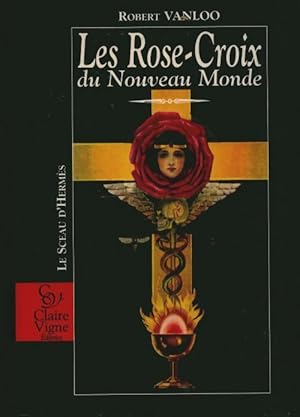 Les rose-croix du nouveau monde - Robert Vanloo